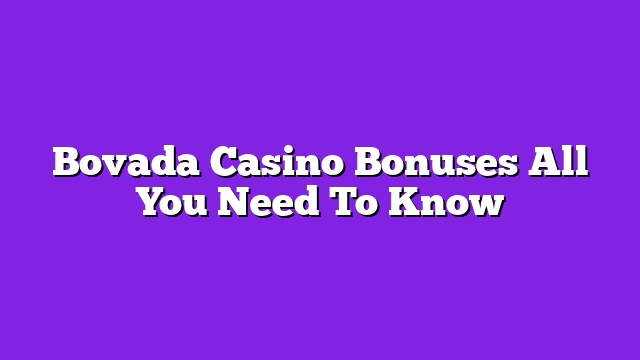 Bovada Casino Bonuses All You Need To Know