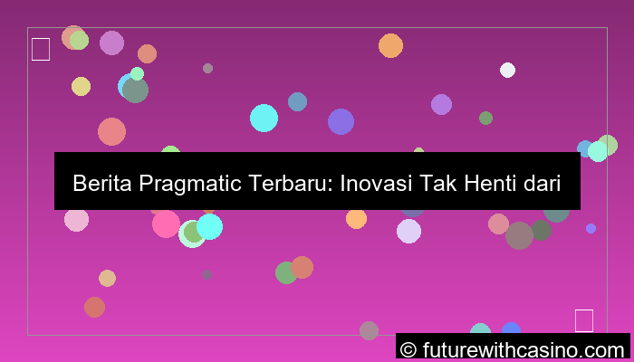 ilustrasi berita pragmatic terbaru