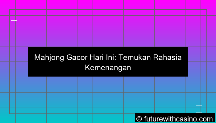 mahjong gacor hari ini