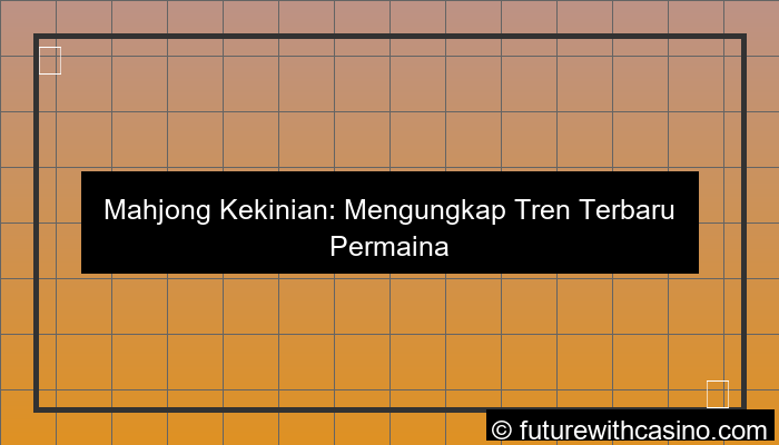 tren mahjong terbaru