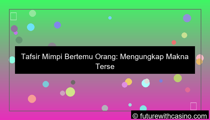 visual arti mimpi bertemu orang